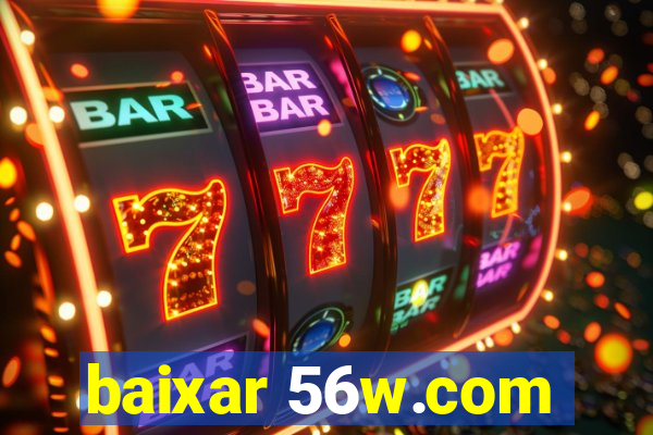 baixar 56w.com